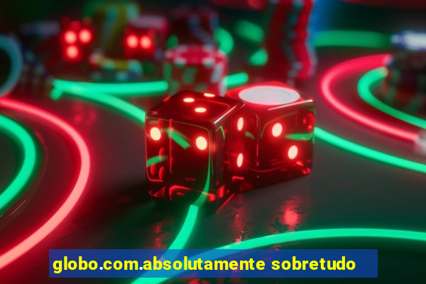 globo.com.absolutamente sobretudo